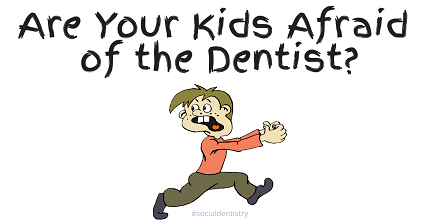 Are Your Kids Afraid of the Dentist
