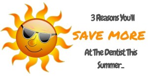 3 Reasons You'll Save More at the Dentist This Summer